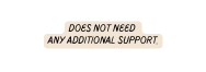 Does not need any additional support